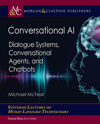 Conversational AI: Dialogue Systems, Conversational Agents, and Chatbots - McTear, Michael