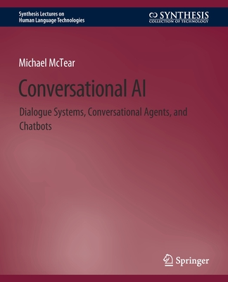 Conversational AI: Dialogue Systems, Conversational Agents, and Chatbots - McTear, Michael