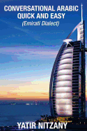 Conversational Arabic Quick and Easy: Emirati Dialect, Gulf Arabic of Dubai, Abu Dhabi, Uae Arabic, and the United Arab Emirates