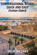 Conversational Arabic Quick and Easy: Tunisian Arabic Dialect, Tunisia, Tunis, Travel to Tunisia, Tunisia Travel Guide