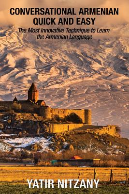 Conversational Armenian Quick and Easy: The Most Innovative Technique to Learn the Armenian Language - Nitzany, Yatir