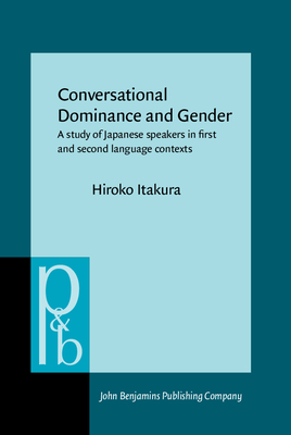 Conversational Dominance and Gender: A Study of Japanese Speakers in First and Second Language Contexts - Itakura, Hiroko