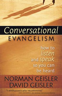 Conversational Evangelism: How to Listen and Speak So You Can Be Heard - Geisler, Norman L, Dr., and Geisler, David