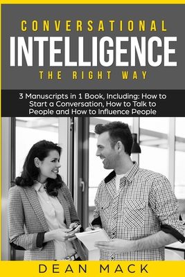 Conversational Intelligence: The Right Way - Bundle - The Only 3 Books You Need to Master Conversation Intelligence, Emotional Intelligence and Conversational Skills Today - Mack, Dean