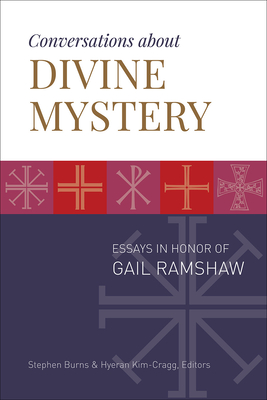 Conversations about Divine Mystery: Essays in Honor of Gail Ramshaw - Burns, Stephen (Editor), and Kim-Cragg, Hyeran (Editor)