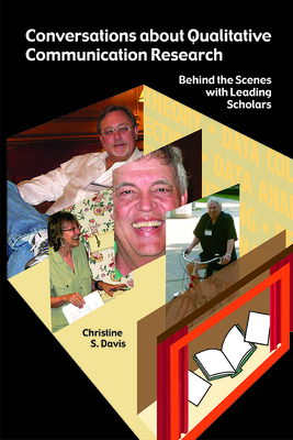 Conversations about Qualitative Communication Research: Behind the Scenes with Leading Scholars - Davis, Christine S