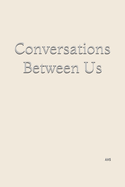 Conversations Between Us