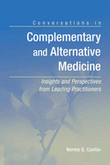 Conversations in Complementary and Alternative Medicine: Insights and Perspectives from Leading Practitioners: Insights and Perspectives from Leading Practitioners