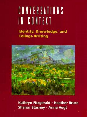 Conversations in Context: Rhetorical View of College Writing - Fitzgerald, Kathryn R., and Brice, Heather, and Vogt, Anna M.