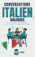 Conversations ITALIEN Dialogues: 80 DIALOGUES captivants pour apprendre l'ITALIEN et amliorer son vocabulaire en s'amusant ! (livre bilingue)