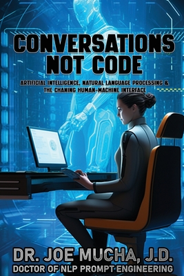 Conversations Not Code: Understanding A.I. And Large Language Models - Mucha, Joe G