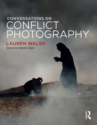 Conversations on Conflict Photography - Walsh, Lauren