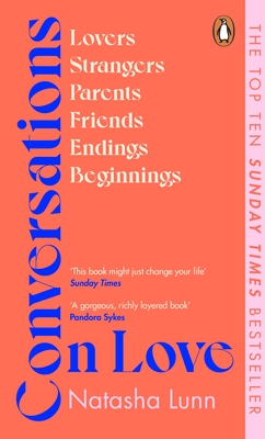 Conversations on Love: with Philippa Perry, Dolly Alderton, Roxane Gay, Stephen Grosz, Esther Perel, and many more - Lunn, Natasha