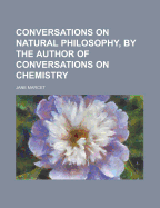 Conversations on Natural Philosophy, by the Author of Conversations on Chemistry