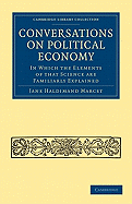 Conversations on Political Economy; In Which the Elements of That Science Are Familiarly Explained