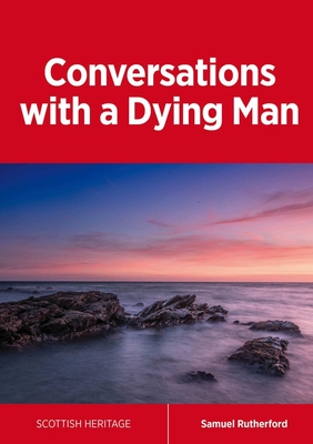 Conversations with a Dying Man - Rutherford, Samuel