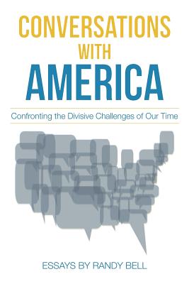 Conversations with America: Confronting the Divisive Challenges of Our Time - Bell, Randy