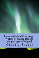 Conversations with an Angel: A Story of Healing Through the Passageways of Grief