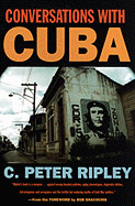 Conversations with Cuba - Ripley, C Peter, and Shacochis, Bob (Foreword by)