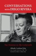 Conversations with Diego Rivera: The Monster in His Labyrinth