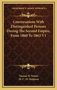 Conversations with Distinguished Persons during the Second Empire, from 1860 to 1863: Vol. I