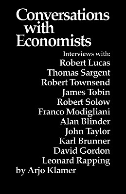 Conversations With Economists: New Classical Economists and Opponents Speak Out on the Current Controversy in Macroeconomics - Klamer, Arjo (Editor)