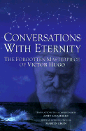 Conversations with Eternity: The Forgotten Masterpiece of Victor Hugo - Hugo, Victor, and Chambers, John, Dr. (Translated by), and Ebon, Martin (Introduction by)