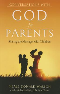 Conversations with God for Parents: Sharing the Messages with Children - Walsch, Neale Donald, and Lankins Farley, Laurie, and Filmore, Emily A