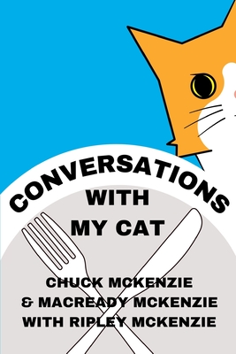 Conversations With My Cat - McKenzie, Chuck, and McKenzie, Macready