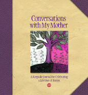 Conversations with My Mother: A Keepsake Journal for Celebrating a Lifetime of Stories