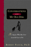 Conversations with My Old Dog: For Anyone Who Has Ever Loved and Lost a Pet - Pasick, Robert