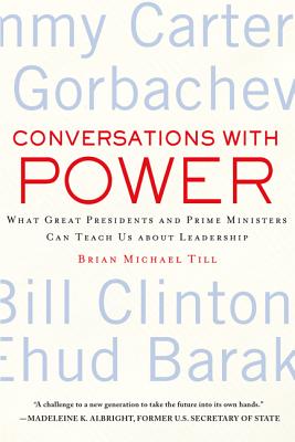 Conversations with Power: What Great Presidents and Prime Ministers Can Teach Us about Leadership - Till, Brian Michael