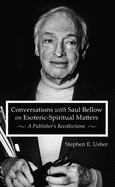 Conversations with Saul Bellow on Esoteric-Spiritual Matters: A Publisher's Recollections