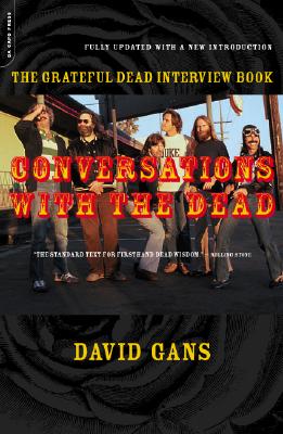 Conversations with the Dead: The Grateful Dead Interview Book - Gans, David