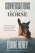 Conversations with the Horse: The incredible stories of how the 'Listening to the Horse' documentary helped hundreds of thousands of horse riders: The official book of the award-winning 'Listening to the Horse' documentary