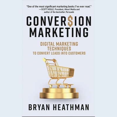 Conversion Marketing: Convert Website Visitors to Buyers - Heathman, Bryan, and Widener, Chris (Foreword by), and Made for Success (Producer)