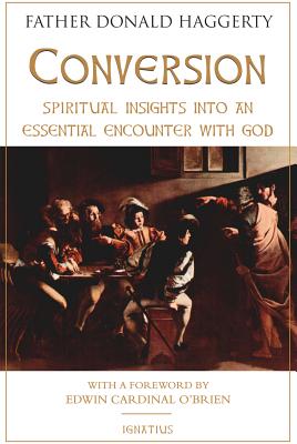 Conversion: Spiritual Insights Into an Essential Encounter with God - Haggerty, Donald, Fr.