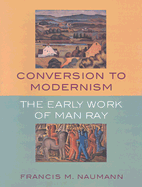 Conversion to Modernism: The Early Works of Man Ray