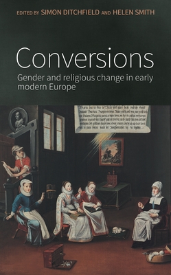 Conversions: Gender and Religious Change in Early Modern Europe - Ditchfield, Simon (Editor), and Smith, Helen (Editor)