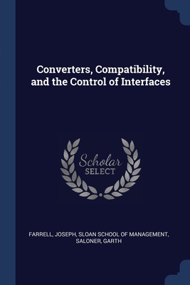 Converters, Compatibility, and the Control of Interfaces - Farrell, Joseph, and Sloan School of Management (Creator), and Saloner, Garth