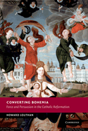 Converting Bohemia: Force and Persuasion in the Catholic Reformation
