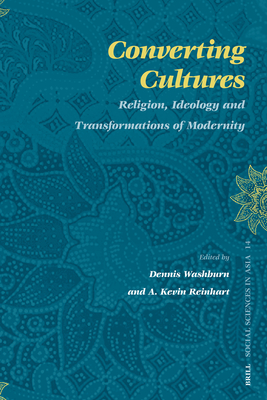 Converting Cultures: Religion, Ideology and Transformations of Modernity - Washburn, Dennis (Editor), and Reinhart, Kevin (Editor)