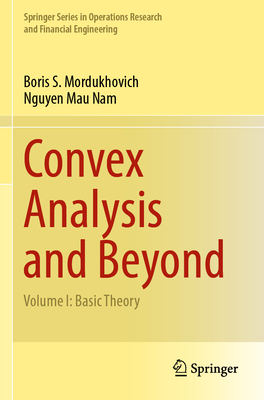 Convex Analysis and Beyond: Volume I: Basic Theory - Mordukhovich, Boris S., and Mau Nam, Nguyen