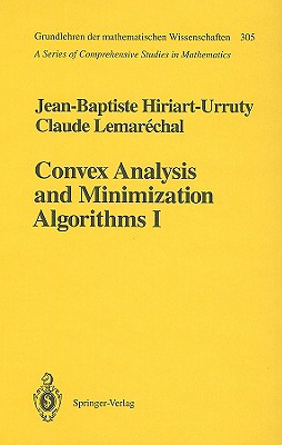 Convex Analysis and Minimization Algorithms I - Hiriart-Urruty, Jean-Baptiste, and Lemarechal, Claude