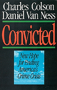 Convicted: New Hope for Ending America's Crime Crisis - Colson, Charles W, and Van Ness, Daniel W
