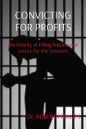 Convicting for Profits: The Priority of Filling Prisons over Justice for the Innocent