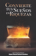 Convierte Tus Suenos En Riquezas