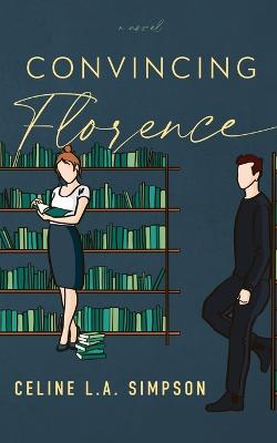 Convincing Florence - Simpson, Celine L a