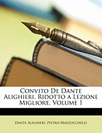 Convito de Dante Alighieri, Ridotto a Lezione Migliore, Volume 1