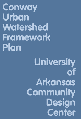 Conway Urban Watershed Framework Plan - Uacdc (Compiled by)